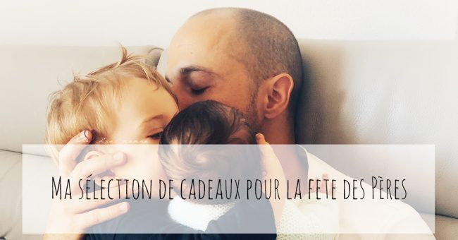 ma sélection cadeaux pour la fête des pères